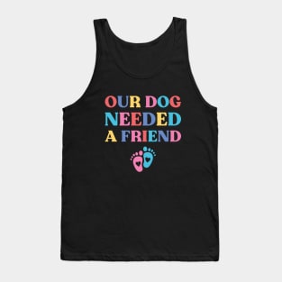 Our Dog Needed A Friend Funny Pregnancy Tank Top